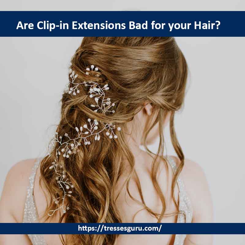 Are Clip-in Extensions Bad for your Hair?