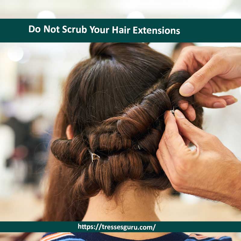 Do Not Scrub Your Hair Extensions