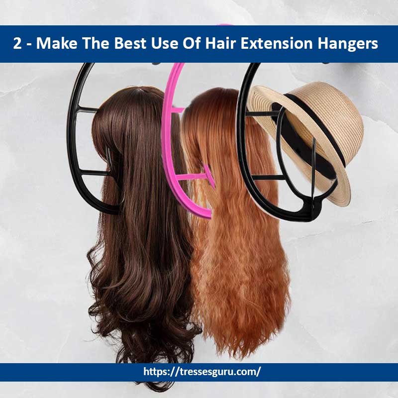 2 - Make The Best Use Of Hair Extension Hangers