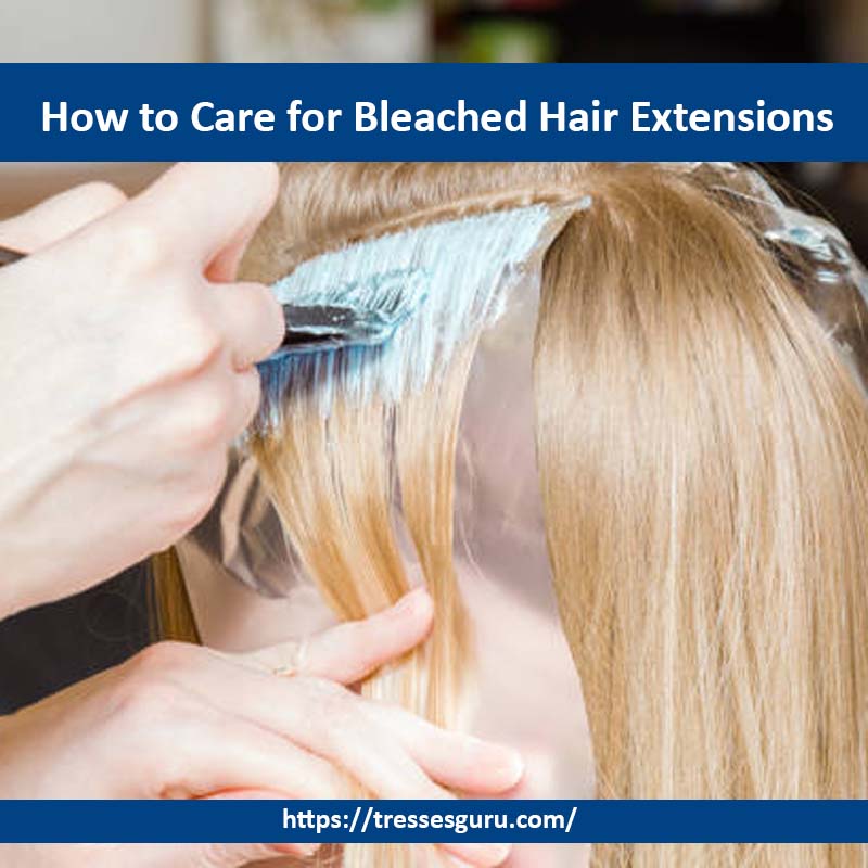 How to Care for Bleached Hair Extensions