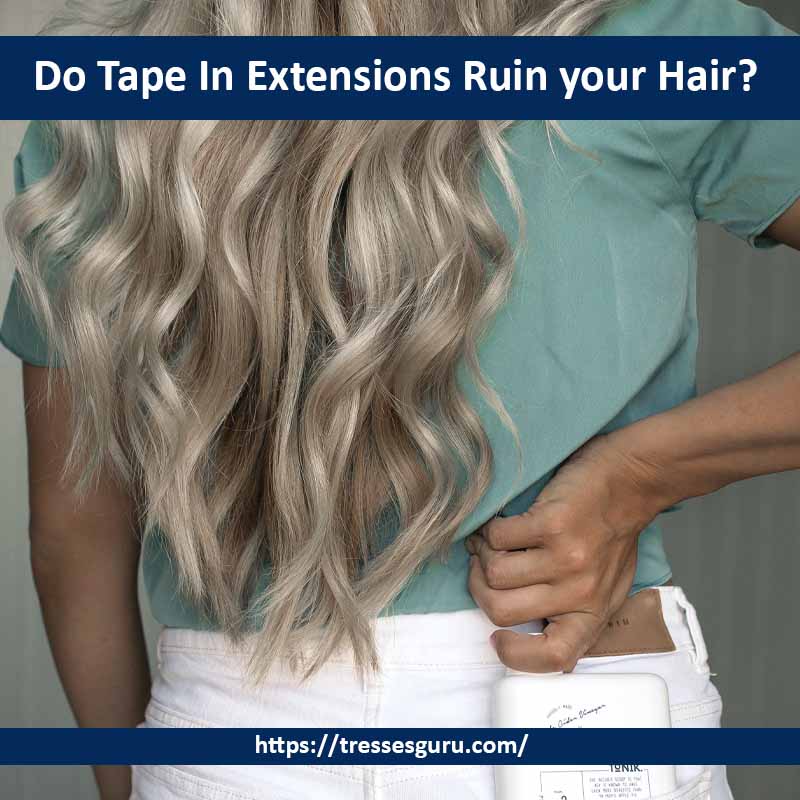 Do Tape In Extensions Ruin your Hair?