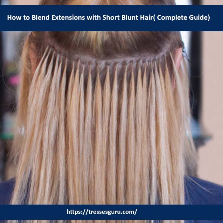 How to Blend Extensions with Short Blunt Hair( Complete Guide)