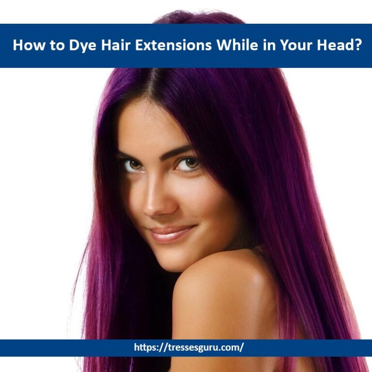 How to Dye Hair Extensions While in Your Head?