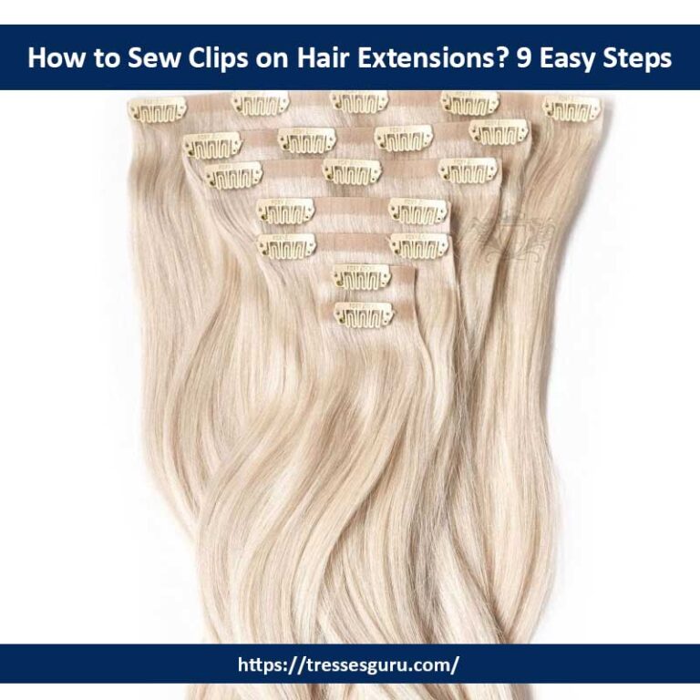 How to Sew Clips on Hair Extensions? 9 Easy Steps