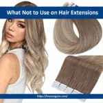 What Not to Use on Hair Extensions